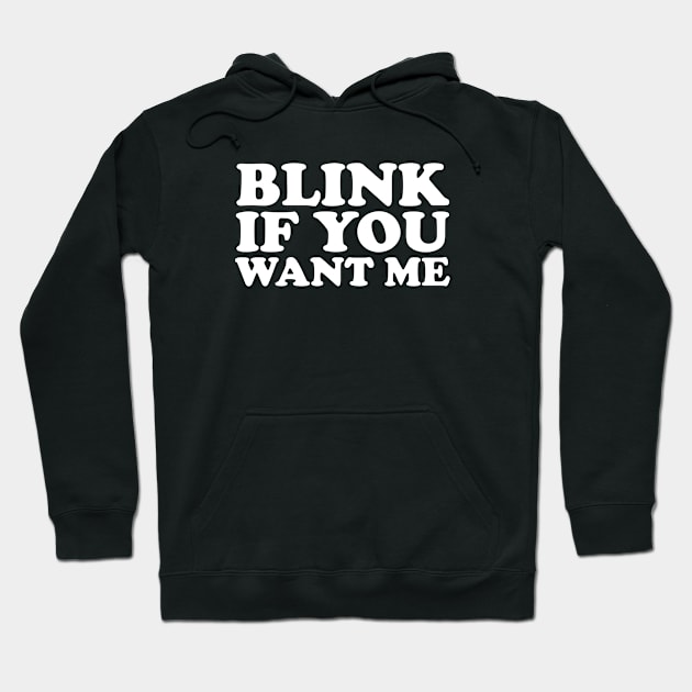 BLINK IF YOU WANT ME Hoodie by YourLuckyTee